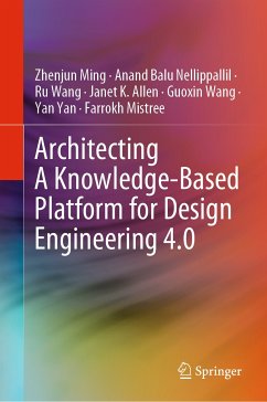 Architecting A Knowledge-Based Platform for Design Engineering 4.0 (eBook, PDF) - Ming, Zhenjun; Nellippallil, Anand Balu; Wang, Ru; Allen, Janet K.; Wang, Guoxin; Yan, Yan; Mistree, Farrokh