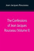 The Confessions of Jean Jacques Rousseau (Volume II)