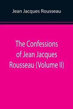 The Confessions of Jean Jacques Rousseau (Volume II) - Jacques Rousseau, Jean