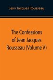The Confessions of Jean Jacques Rousseau (Volume V)