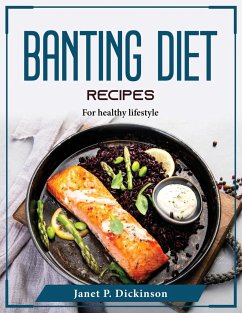 Banting Diet Recipes: For healthy lifestyle - Janet P Dickinson