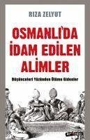 Osmanlida Idam Edilen Alimler - Zelyut, Riza