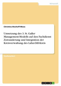 Umsetzung des 3. St. Galler Management-Modells auf den Fachdienst Zuwanderung und Integration der Kreisverwaltung des Lahn-Dill-Kreis - Bischoff-Moos, Christina