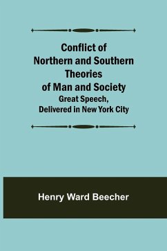 Conflict of Northern and Southern Theories of Man and Society; Great Speech, Delivered in New York City - Ward Beecher, Henry