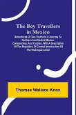 The Boy Travellers in Mexico; Adventures of Two Youths in a Journey to Northern and Central Mexico, Campeachey, and Yucatan, With a Description of the Republics of Central America and of the Nicaragua Canal