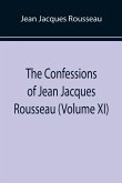 The Confessions of Jean Jacques Rousseau (Volume XI)