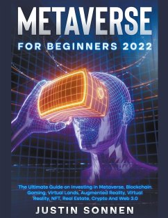 Metaverse For Beginners 2023 The Ultimate Guide on Investing In Metaverse, Blockchain Gaming, Virtual Lands, Augmented Reality, Virtual Reality, NFT, Real Estate, Crypto And Web 3.0 - Sonnen, Justin