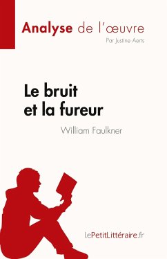 Le bruit et la fureur de William Faulkner (Analyse de l'¿uvre) - Justine Aerts