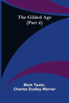 The Gilded Age (Part 2) - Twain, Mark; Dudley Warner, Charles
