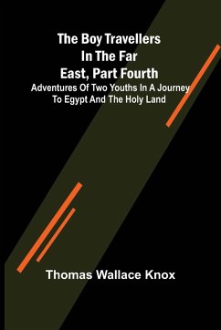The Boy Travellers in the Far East, Part Fourth; Adventures of Two Youths in a Journey to Egypt and the Holy Land - Wallace Knox, Thomas