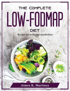 The Complete Low-FODMAP Diet: Recipes for reset your metabolism - Aimee K Martinez