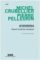 Aristoteles - Filozof ve Bilme Meselesi - Pellegrin, Pierre; Crubellier, Michel