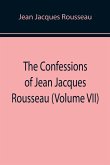 The Confessions of Jean Jacques Rousseau (Volume VII)