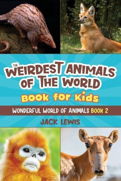 The Weirdest Animals of the World Book for Kids - Lewis, Jack