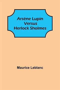 Arsène Lupin versus Herlock Sholmes - Leblanc, Maurice