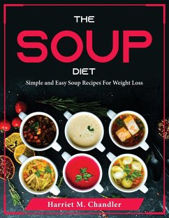 The Soup Diet: Simple and Easy Soup Recipes For Weight Loss - Harriet M Chandler