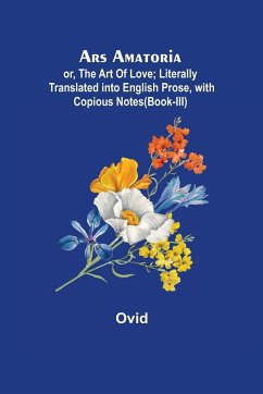 Ars Amatoria; or, The Art Of Love; Literally Translated into English Prose, with Copious Notes (Book-III) - Ovid