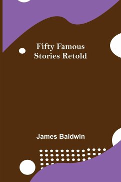 Fifty Famous Stories Retold - Baldwin, James