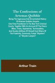 The Confessions of Artemas Quibble; Being the Ingenuous and Unvarnished History of Artemas Quibble, Esquire, One-Time Practitioner in the New York Criminal Courts, Together with an Account of the Divers Wiles, Tricks, Sophistries, Technicalities, and Sund