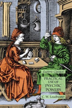 Practical Use of Psychic Powers - Leadbeater, C. W.