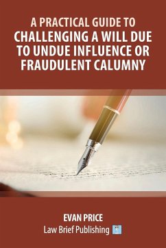 A Practical Guide to Challenging a Will Due to Undue Influence or Fraudulent Calumny - Price, Evan