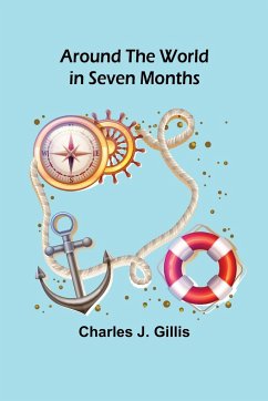 Around the World in Seven Months - J. Gillis, Charles