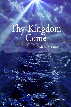 Thy Kingdom Come Volume One - Atkinson, Mark