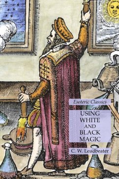 Using White and Black Magic - Leadbeater, C. W.