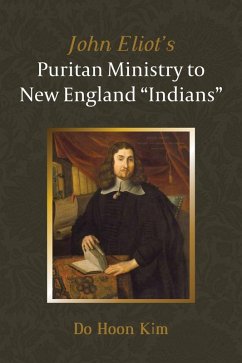 John Eliot's Puritan Ministry to New England &quote;Indians&quote; (eBook, ePUB)