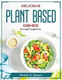 Delicious Plant Based Dishes: For rapid weight loss