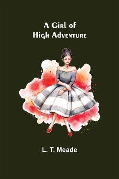 A Girl of High Adventure - T. Meade, L.