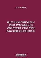 Milletlerarasi Ticari Tahkimde Ihtiyati Tedbir Kararlarini Verme Yetkisi ve Ihtiyati Tedbir Kararlarinin Icra Edilebilirligi - Elif Köse, Seher