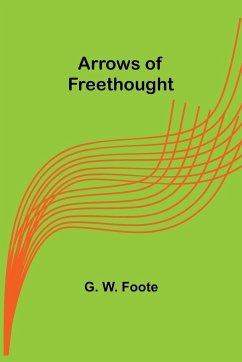 Arrows of Freethought - W. Foote, G.