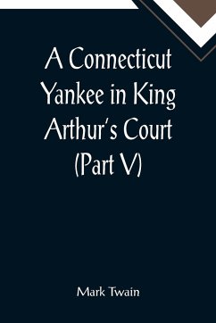 A Connecticut Yankee in King Arthur's Court (Part V) - Twain, Mark