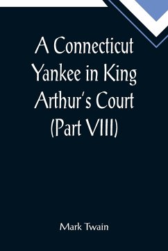 A Connecticut Yankee in King Arthur's Court (Part VIII) - Twain, Mark