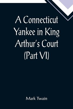 A Connecticut Yankee in King Arthur's Court (Part VI) - Twain, Mark