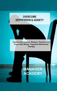 Overcome Depression & Anxiety: Causes Depression, Reduce, Prevent, and Cope with Stress. Cognitive Behavioral Therapy - Academy, Manager