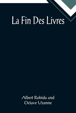 La Fin Des Livres - Robida, Albert; Uzanne, Octave