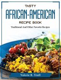 Tasty African-American Recipe Book: Traditional And Other Favorite Recipes