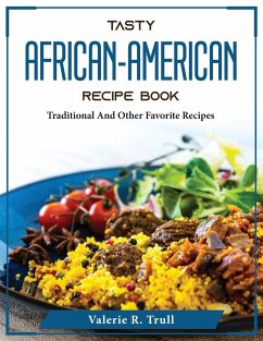 Tasty African-American Recipe Book: Traditional And Other Favorite Recipes - Valerie R Trull