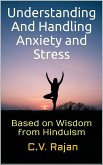 Understanding And Handling Anxiety and Stress - Based on Wisdom from Hinduism (eBook, ePUB)