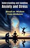 Understanding And Handling Anxiety and Stress - Based on Wisdom from Hinduism (eBook, ePUB)