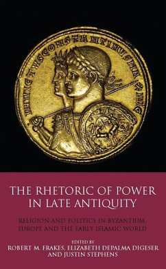 The Rhetoric of Power in Late Antiquity (eBook, ePUB) - Digeser, Elizabeth Depalma; Frakes, Robert M.; Stephens, Justin