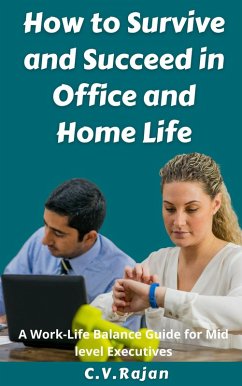 How to Survive and Succeed in Office and Home Life - Work-Life Balance for Mid Level Executives (eBook, ePUB) - Rajan, C. V.