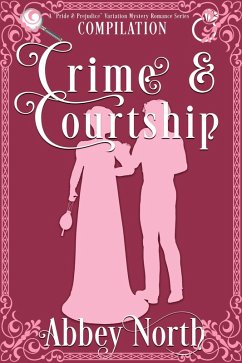 Crime & Courtship: A Sweet Pride & Prejudice Mystery Romance Compilation (eBook, ePUB) - North, Abbey