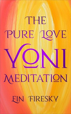 Cover The Pure Love Yoni Meditation (eBook, ePUB)