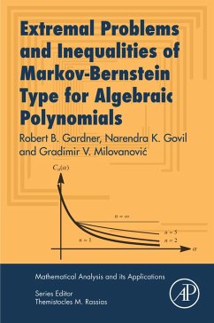 Extremal Problems and Inequalities of Markov-Bernstein Type for Algebraic Polynomials (eBook, ePUB) - Gardner, Robert B.; Govil, Narendra K.; Milovanovic, Gradimir V.