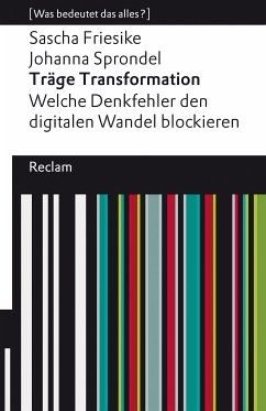 Träge Transformation. Welche Denkfehler den digitalen Wandel blockieren (eBook, ePUB) - Friesike, Sascha; Sprondel, Johanna