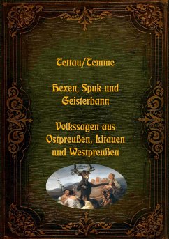 Hexen, Spuk und Geisterbann - Volkssagen aus Ostpreußen, Litauen und Westpreußen (eBook, ePUB) - Tettau, W. J. A. von; Temme, J. D. H.