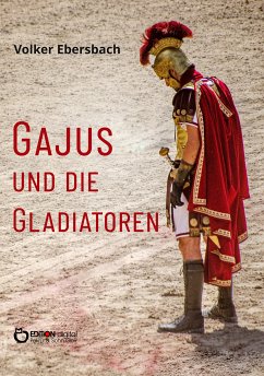 Gajus und die Gladiatoren (eBook, PDF) - Ebersbach, Volker